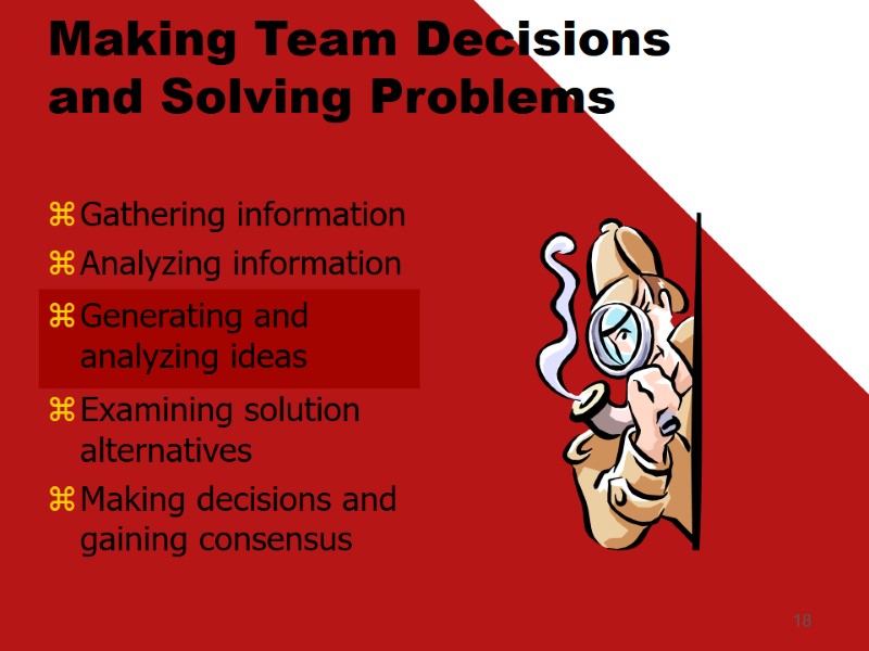 18 Making Team Decisions and Solving Problems Generating and analyzing ideas Examining solution alternatives